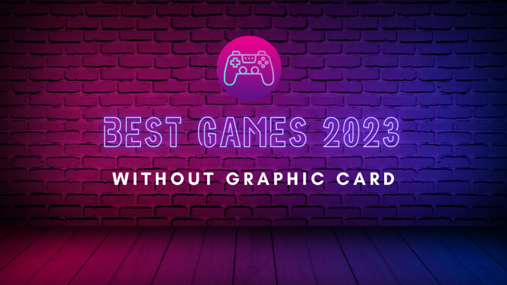 The Best PC games of 2023, which are played without graphic card