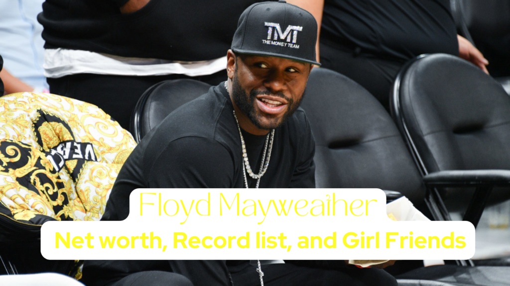 Floyd Mayweather : Net worth, Record list, and Girl Friends 2024